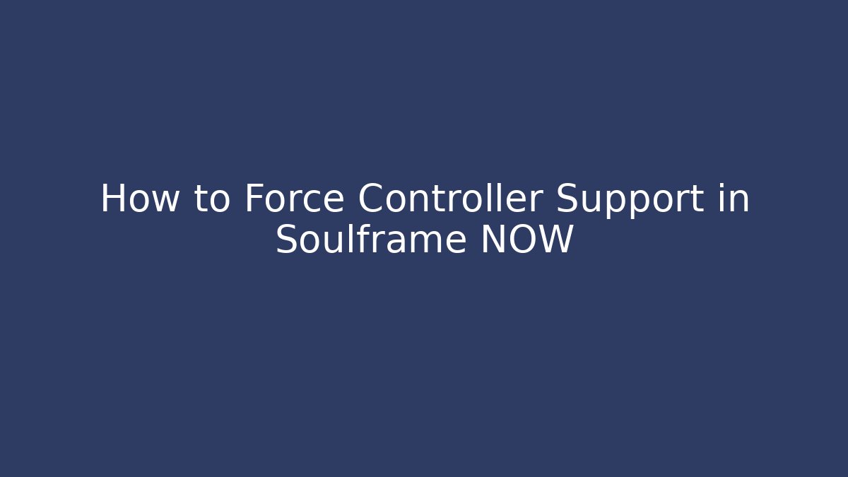 How to Force Controller Support in Soulframe NOW