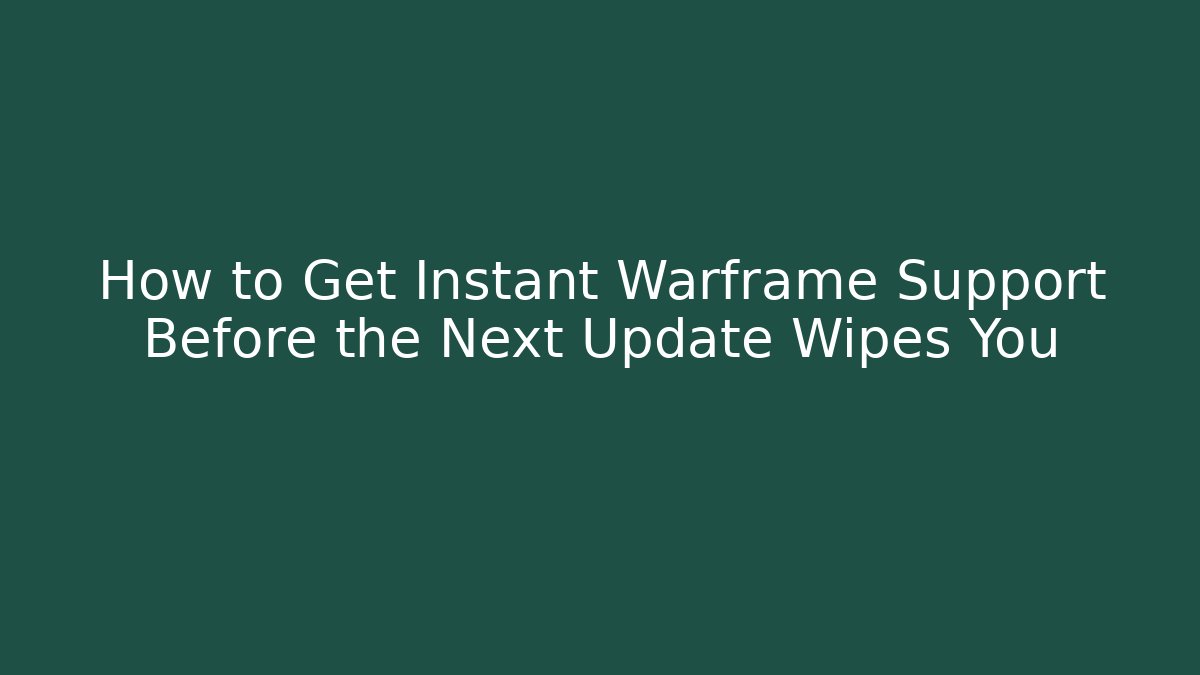 How to Get Instant Warframe Support Before the Next Update Wipes You - Smart Esu
