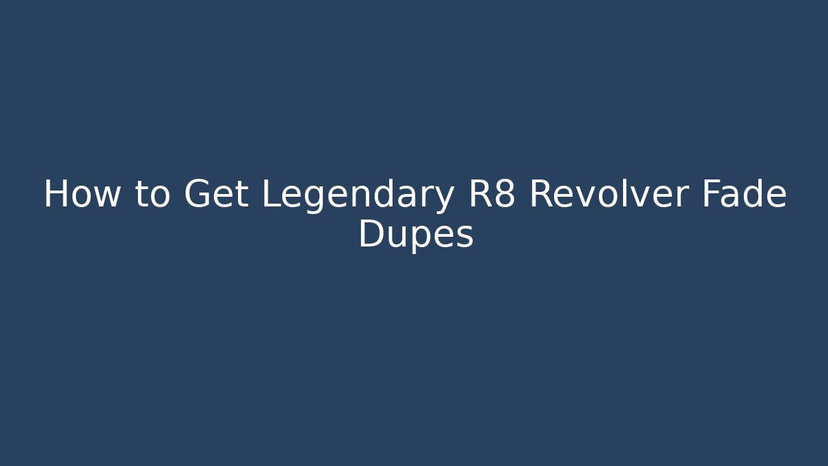 How to Get Legendary R8 Revolver Fade Dupes
