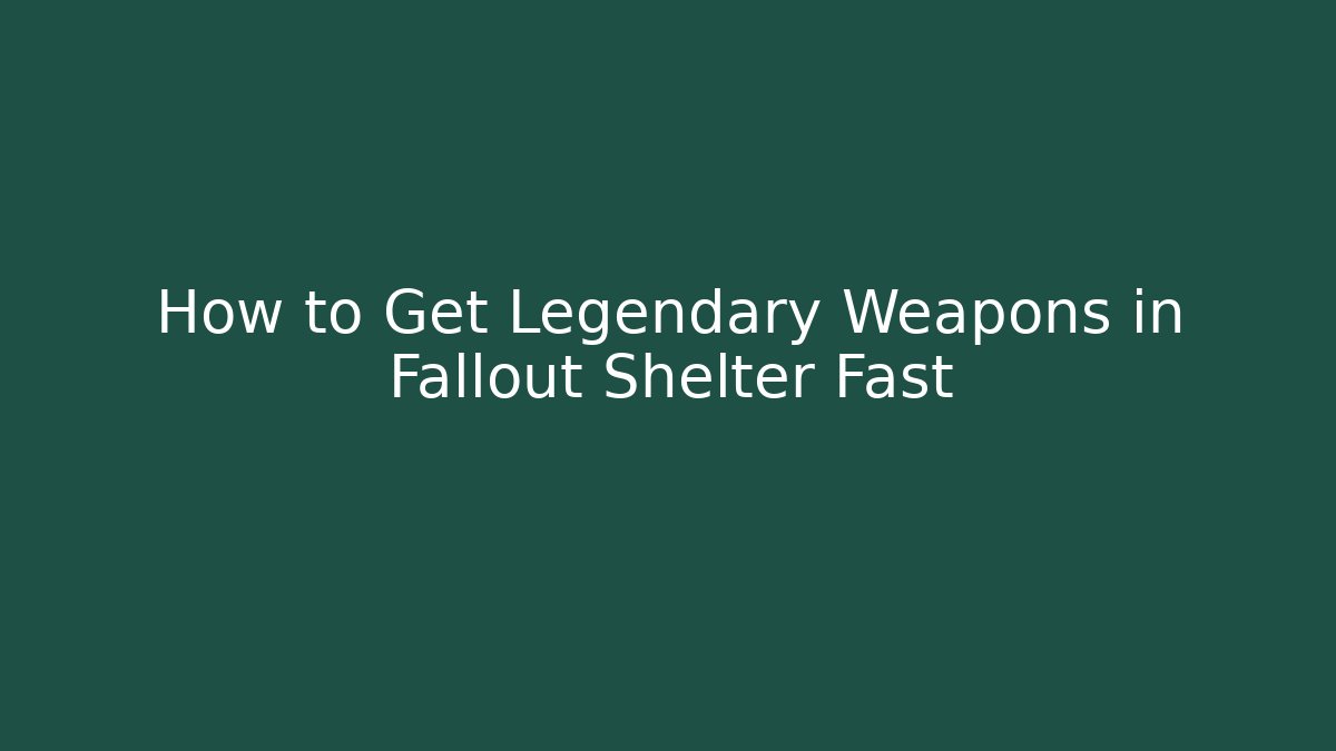 How to Get Legendary Weapons in Fallout Shelter Fast