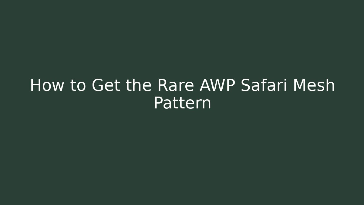 How to Get the Rare AWP Safari Mesh Pattern