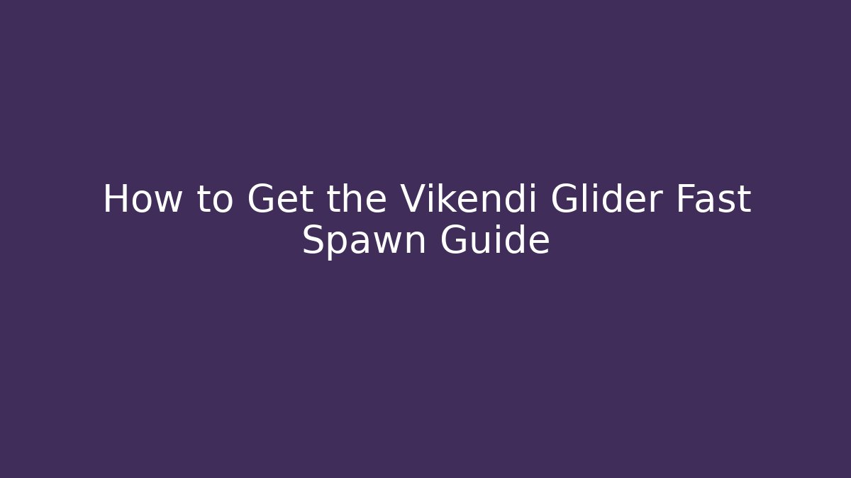 How to Get the Vikendi Glider Fast Spawn Guide