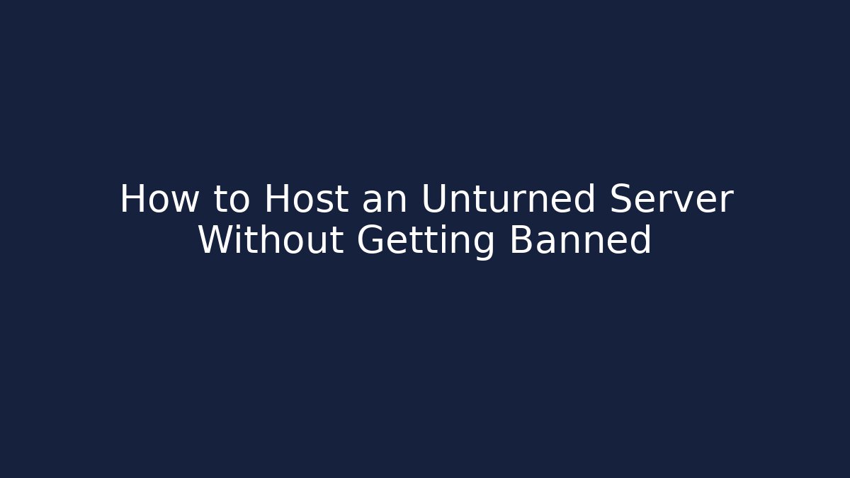 How to Host an Unturned Server Without Getting Banned - Smart Esu