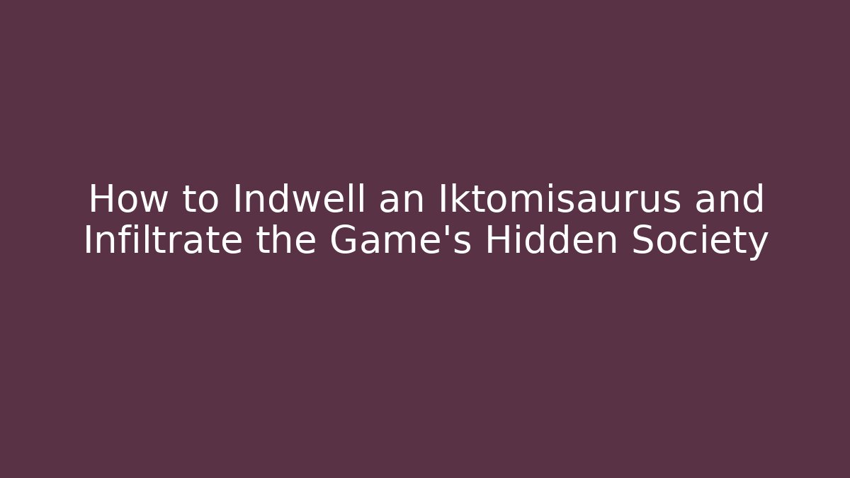 How to Indwell an Iktomisaurus and Infiltrate the Game's Hidden Society