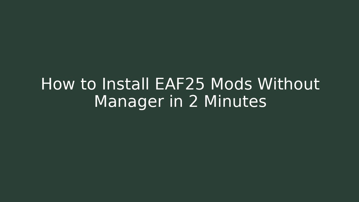 How to Install EAF25 Mods Without Manager in 2 Minutes