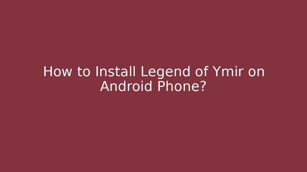 How to Install Legend of Ymir on Android Phone?
