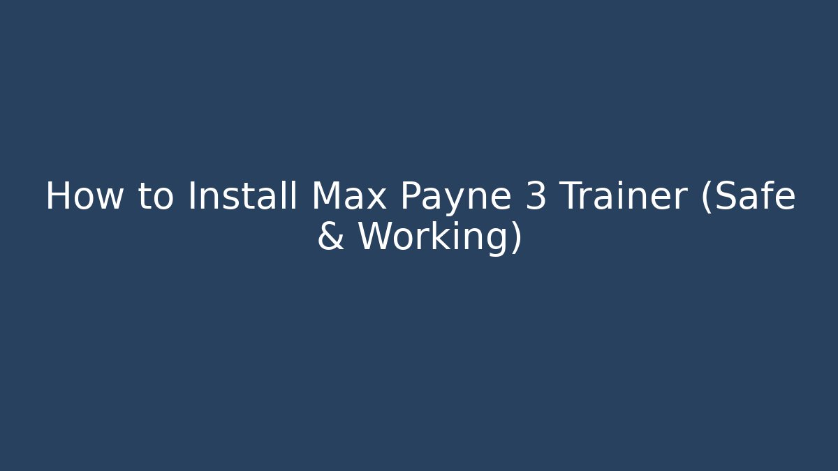 How to Install Max Payne 3 Trainer (Safe & Working)