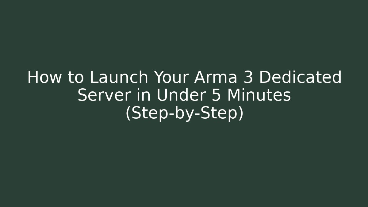 How to Launch Your Arma 3 Dedicated Server in Under 5 Minutes (Step-by-Step) - Smart Esu