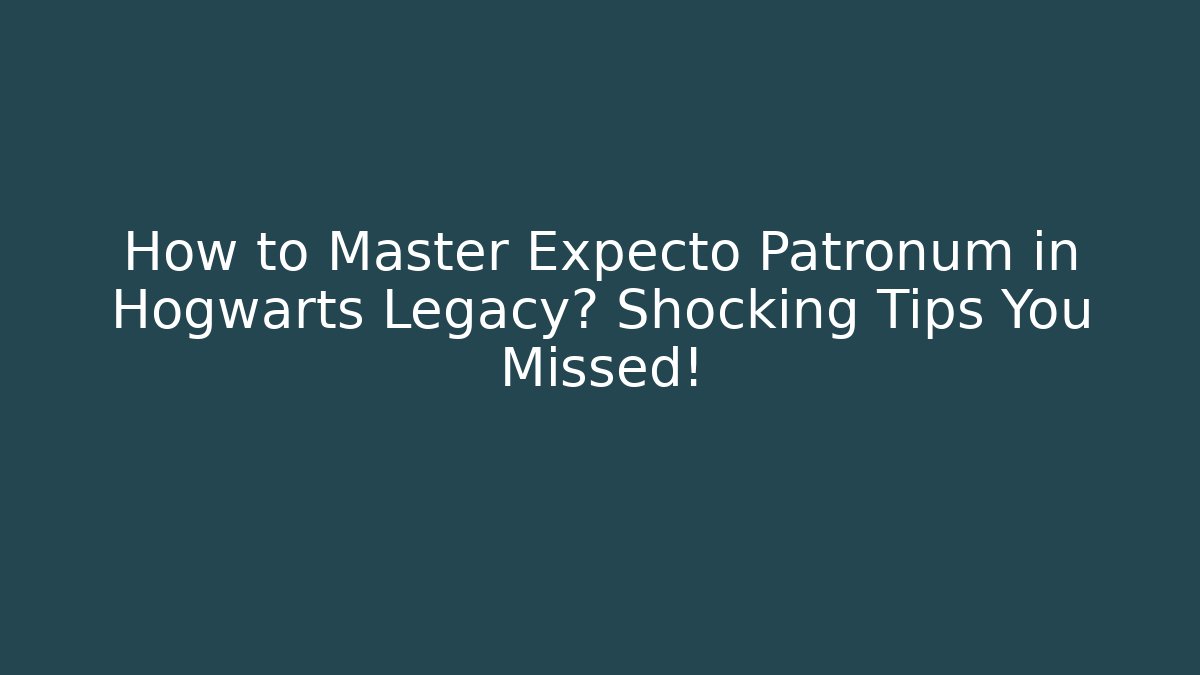 How to Master Expecto Patronum in Hogwarts Legacy? Shocking Tips You Missed!