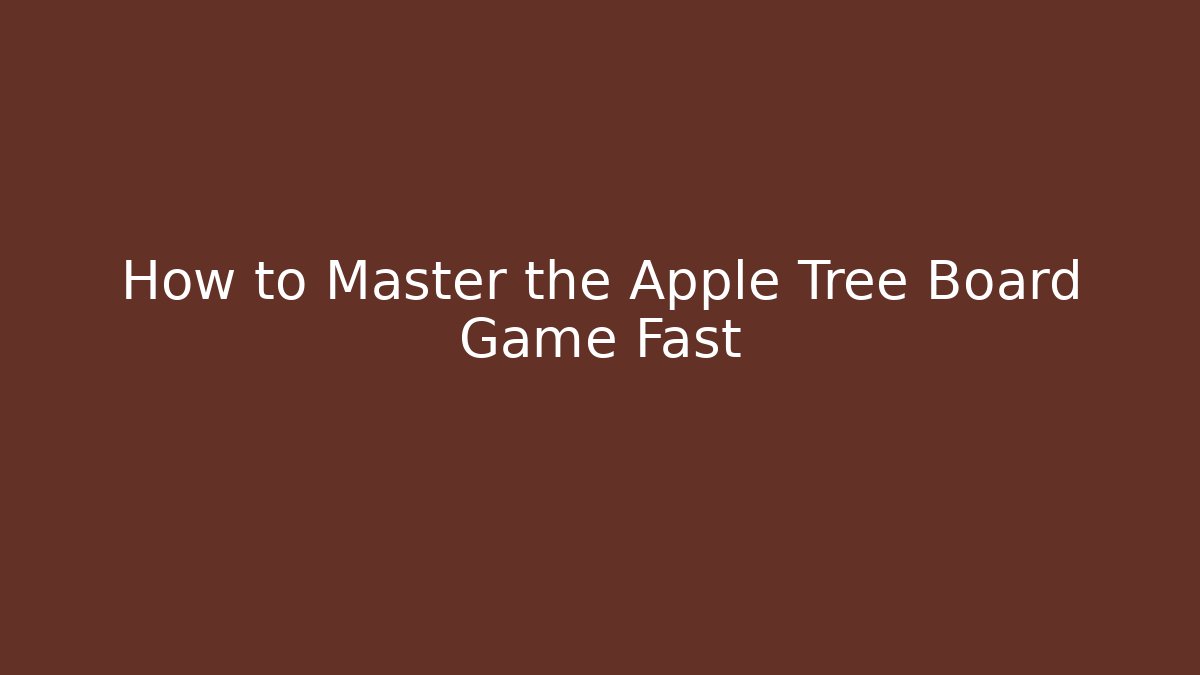 How to Master the Apple Tree Board Game Fast