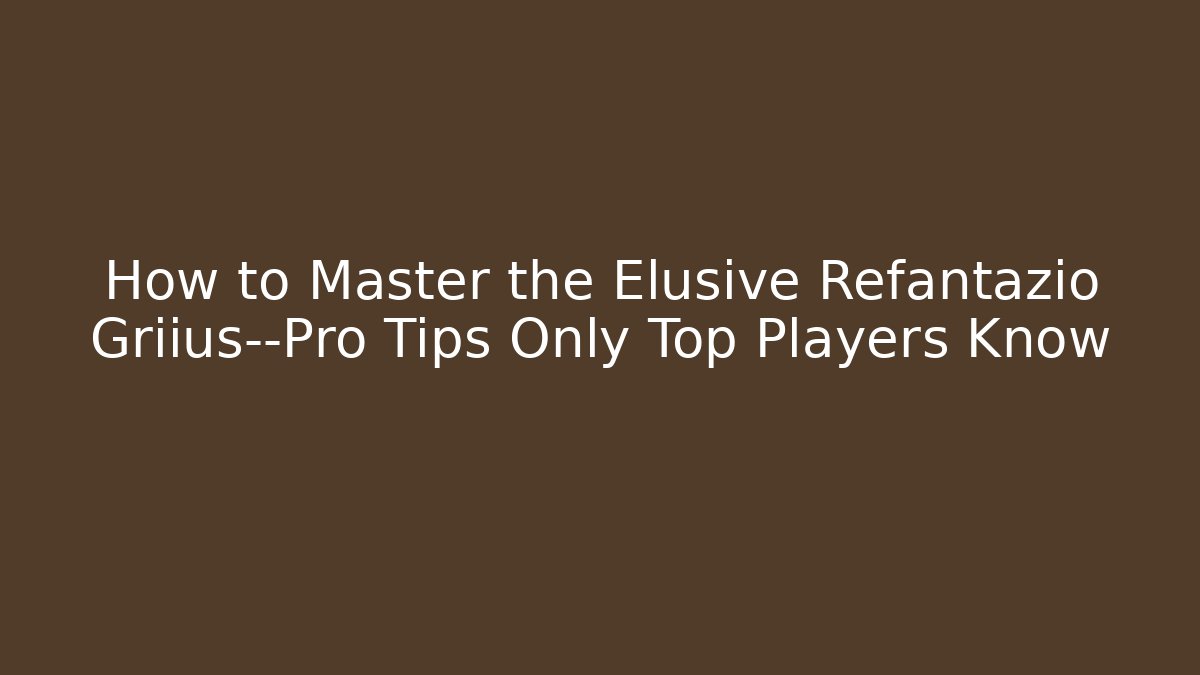 How to Master the Elusive Refantazio Griius—Pro Tips Only Top Players Know