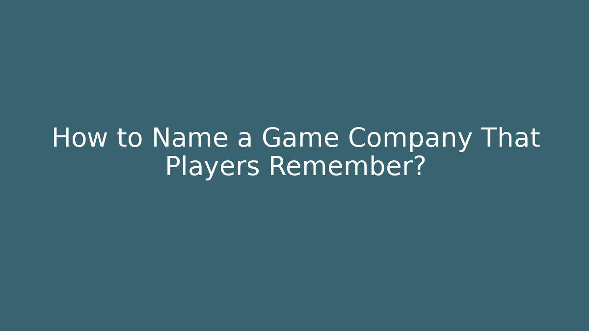 How to Name a Game Company That Players Remember?