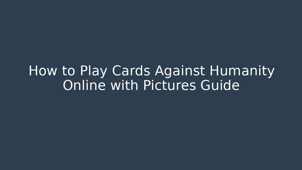 How to Play Cards Against Humanity Online with Pictures Guide