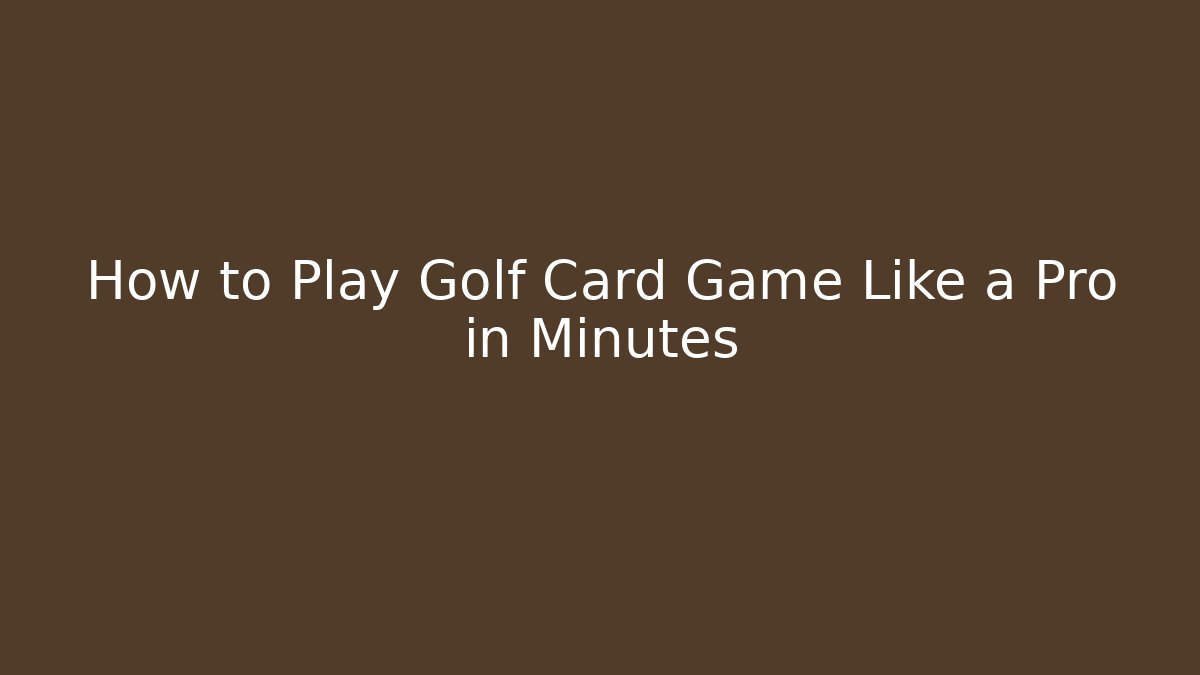 How to Play Golf Card Game Like a Pro in Minutes