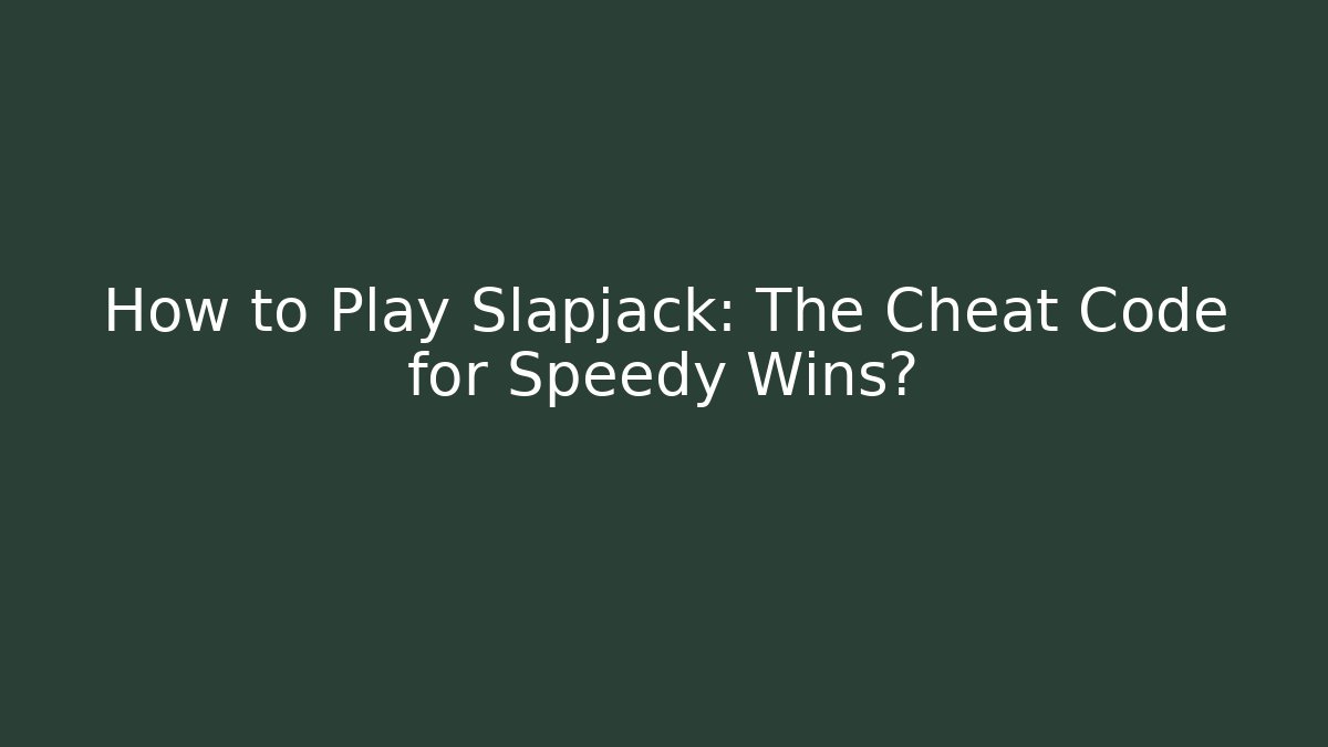 How to Play Slapjack: The Cheat Code for Speedy Wins?