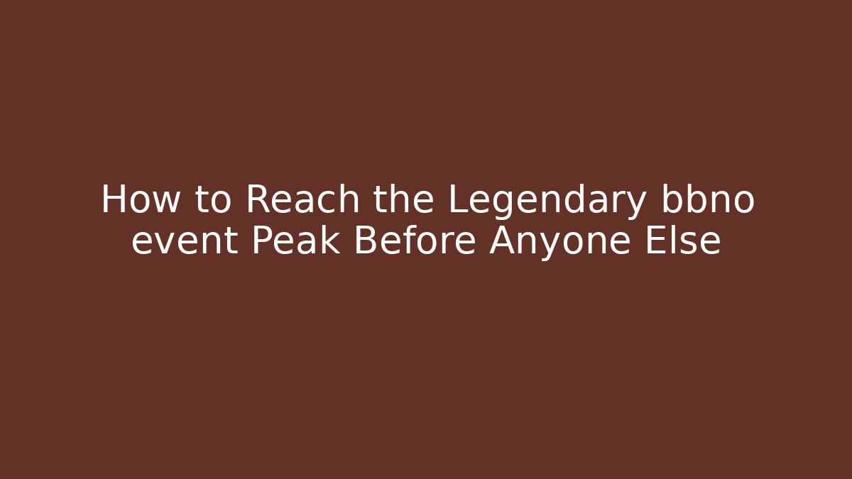 How to Reach the Legendary bbno event Peak Before Anyone Else