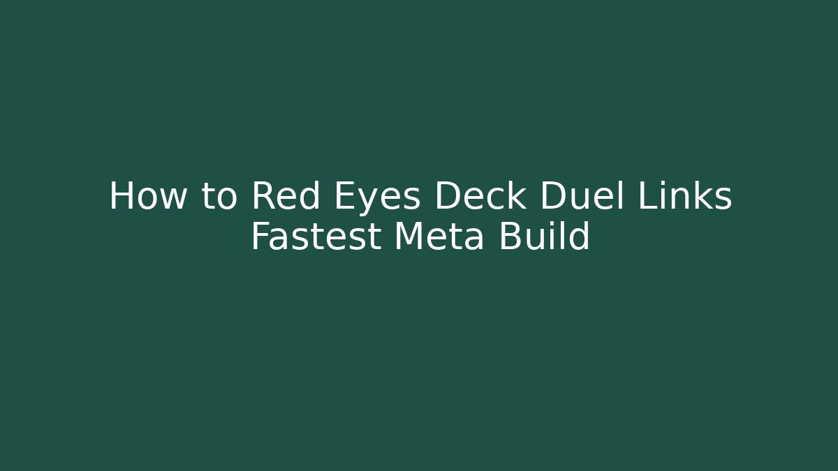 How to Red Eyes Deck Duel Links Fastest Meta Build
