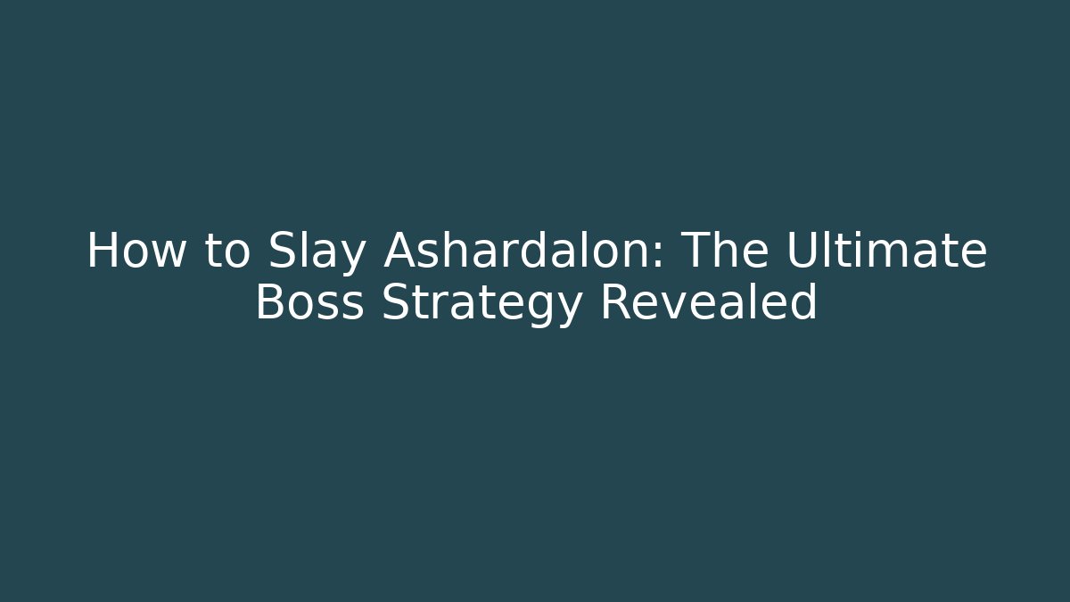 How to Slay Ashardalon: The Ultimate Boss Strategy Revealed