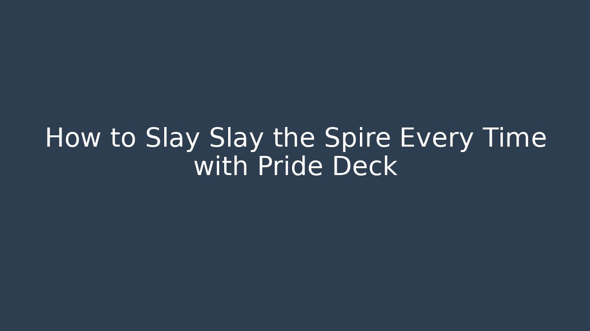 How to Slay Slay the Spire Every Time with Pride Deck