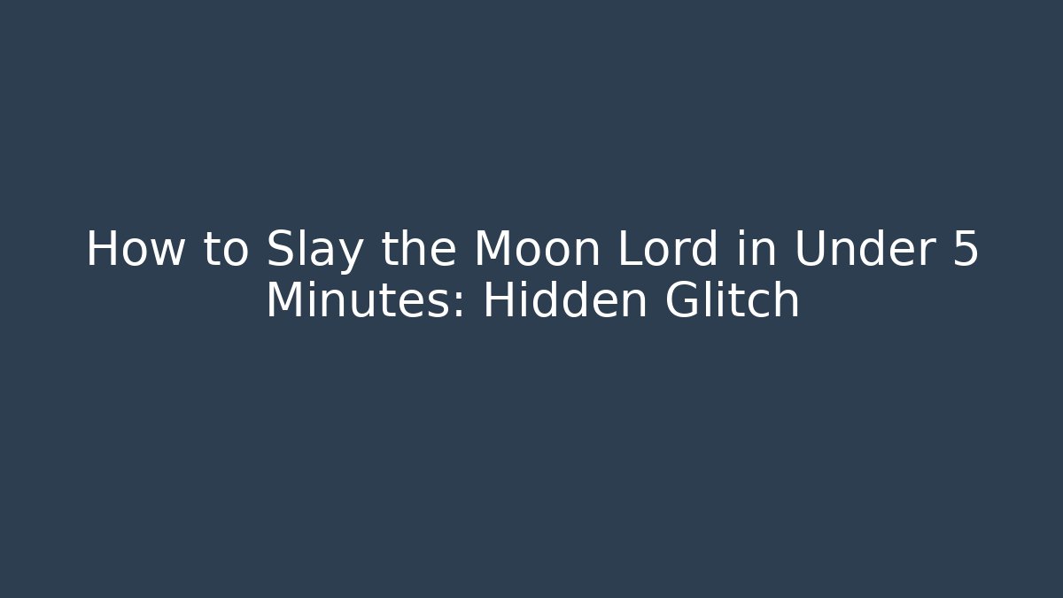 How to Slay the Moon Lord in Under 5 Minutes: Hidden Glitch