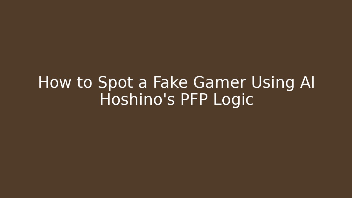 How to Spot a Fake Gamer Using AI Hoshino's PFP Logic