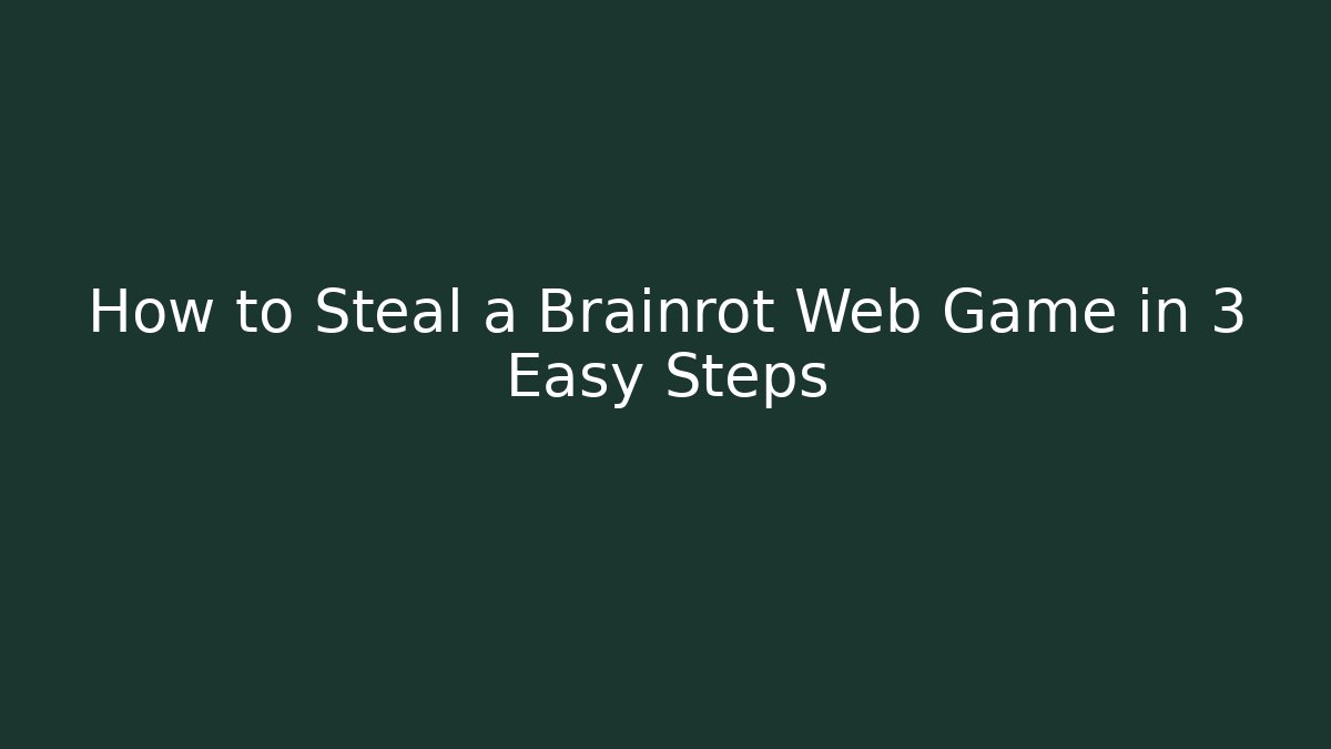 How to Steal a Brainrot Web Game in 3 Easy Steps