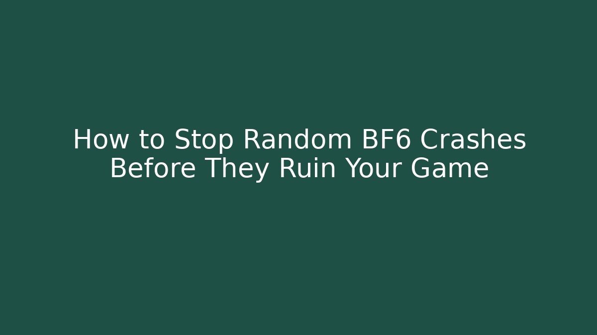 How to Stop Random BF6 Crashes Before They Ruin Your Game