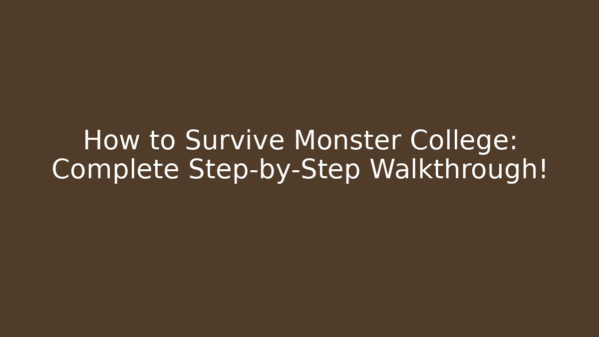 How to Survive Monster College: Complete Step-by-Step Walkthrough!