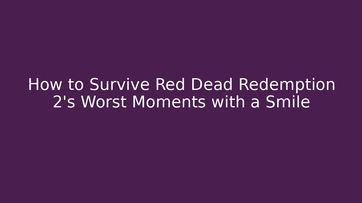 How to Survive Red Dead Redemption 2's Worst Moments with a Smile