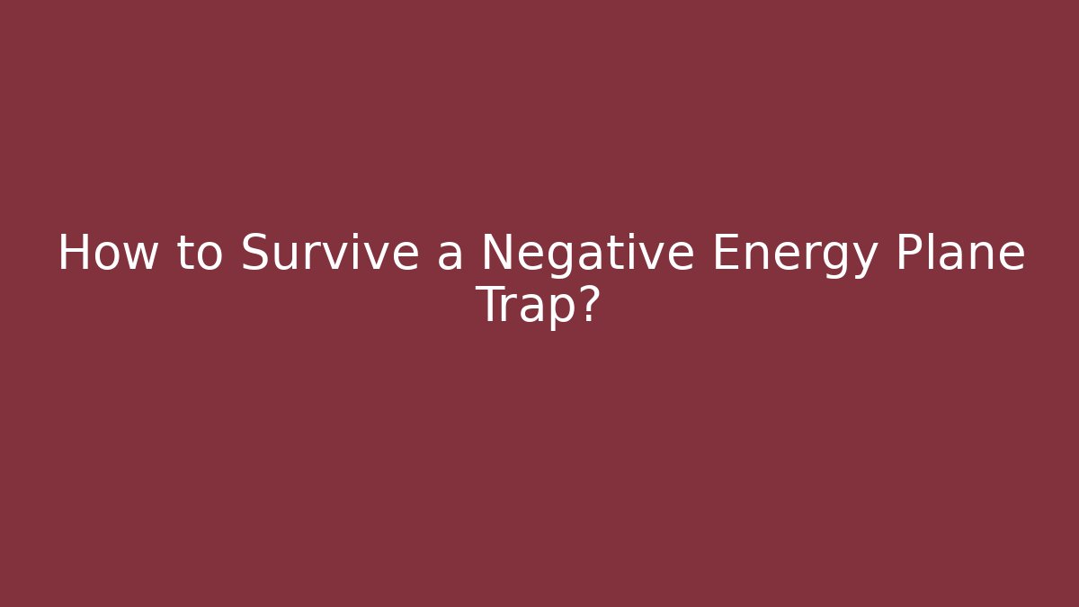 How to Survive a Negative Energy Plane Trap?