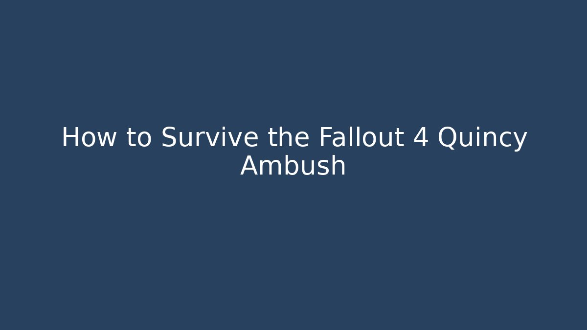 How to Survive the Fallout 4 Quincy Ambush