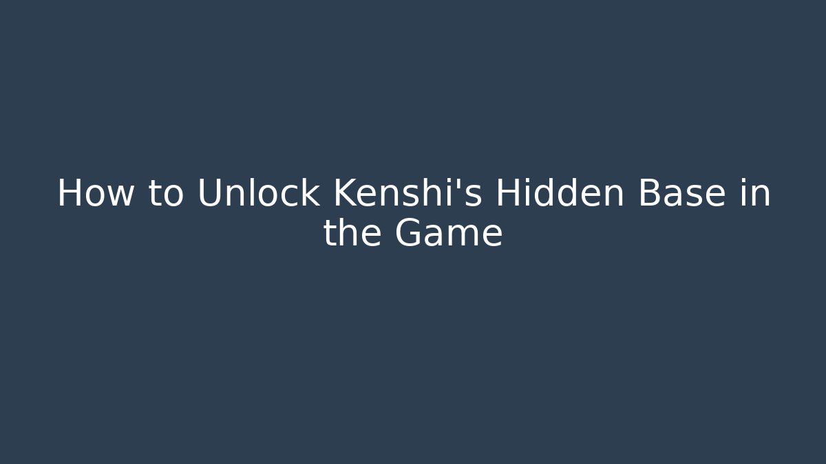 How to Unlock Kenshi's Hidden Base in the Game