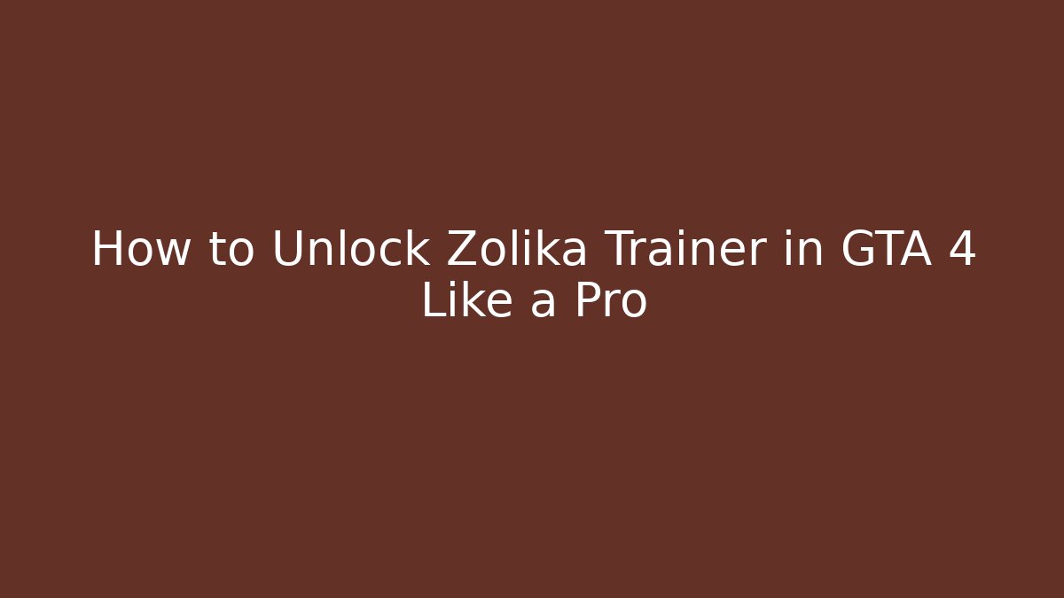 How to Unlock Zolika Trainer in GTA 4 Like a Pro