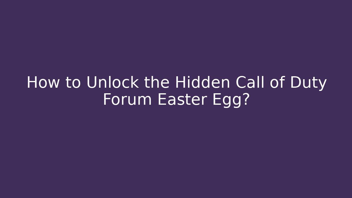 How to Unlock the Hidden Call of Duty Forum Easter Egg?