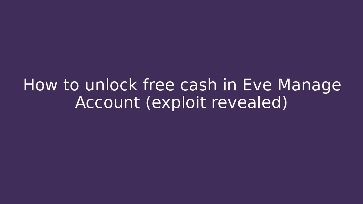 How to unlock free cash in Eve Manage Account (exploit revealed)