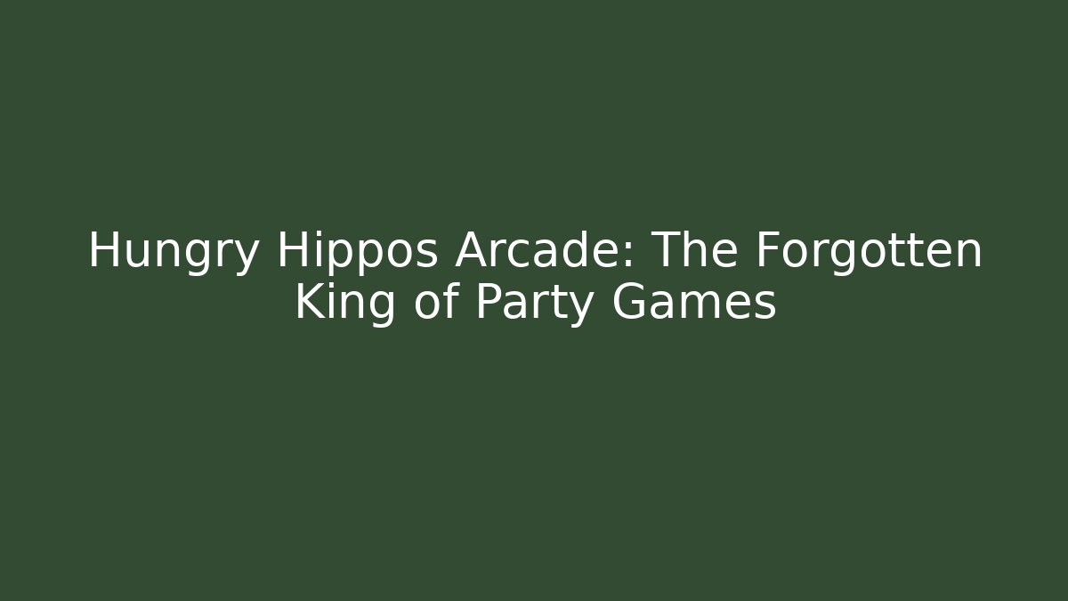 Hungry Hippos Arcade: The Forgotten King of Party Games