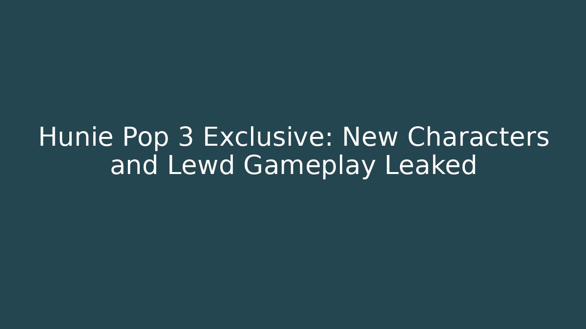 Hunie Pop 3 Exclusive: New Characters and Lewd Gameplay Leaked