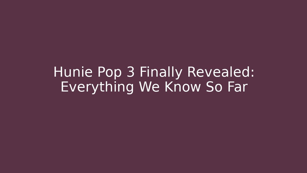 Hunie Pop 3 Finally Revealed: Everything We Know So Far