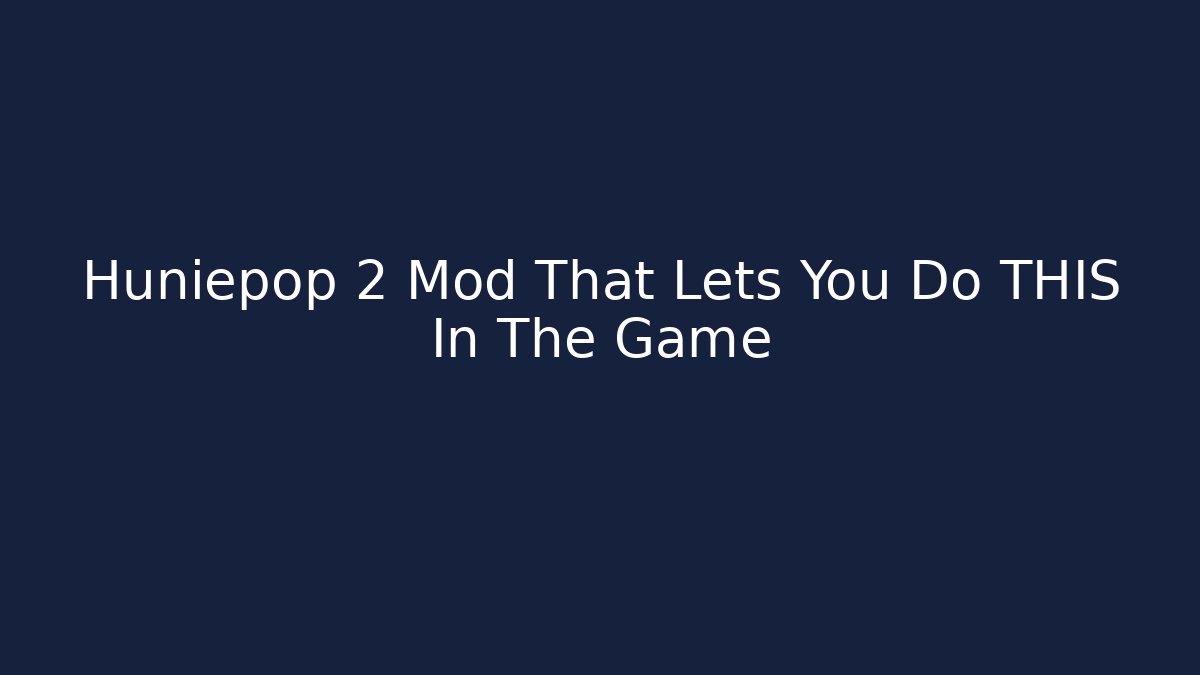 Huniepop 2 Mod That Lets You Do THIS In The Game