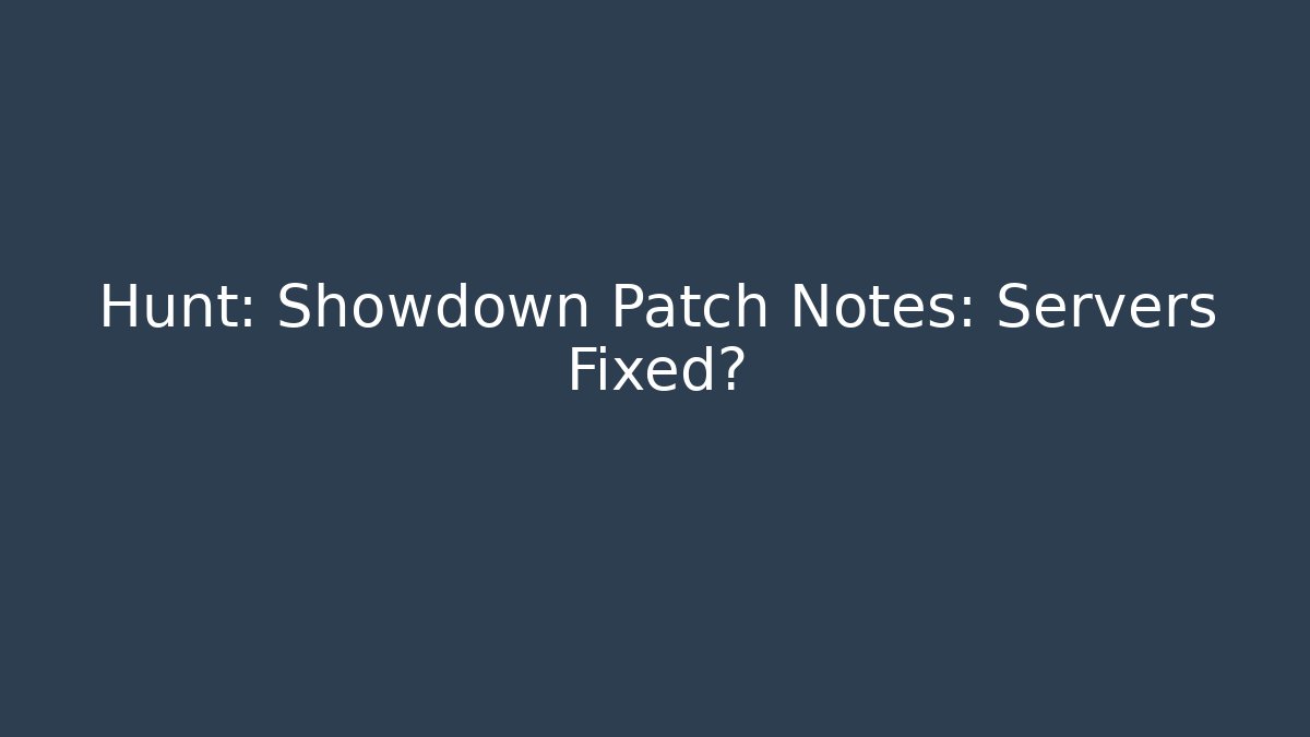 Hunt: Showdown Patch Notes: Servers Fixed? - Smart Esu