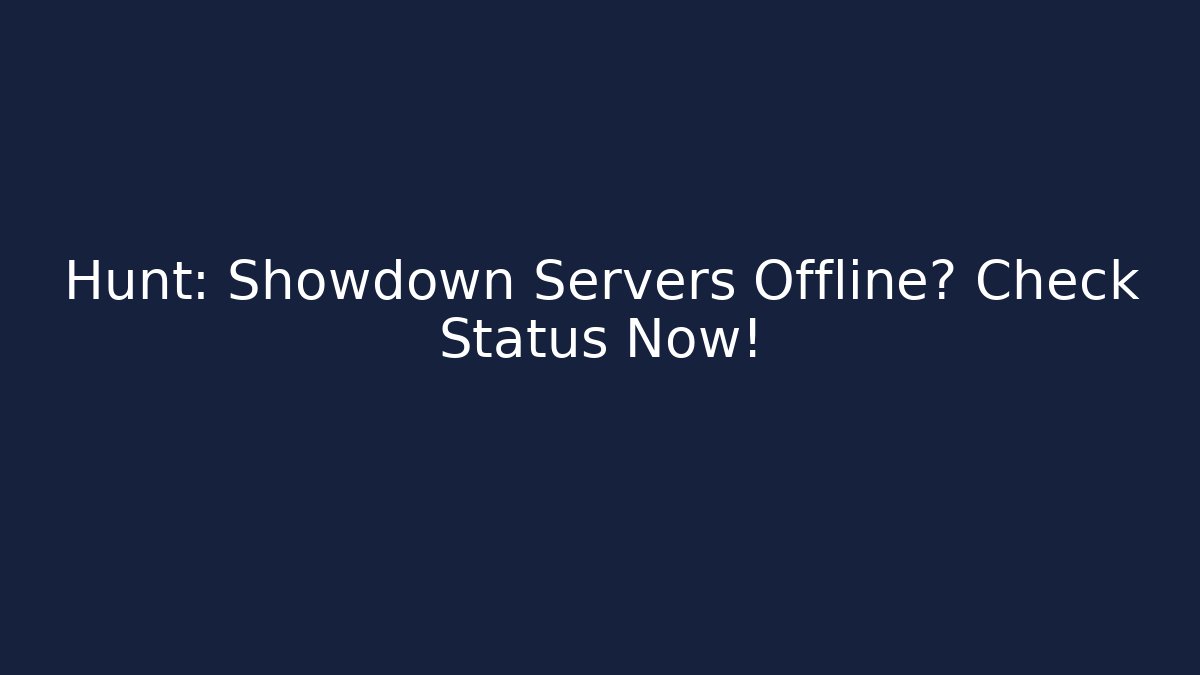 Hunt: Showdown Servers Offline? Check Status Now! - Smart Esu