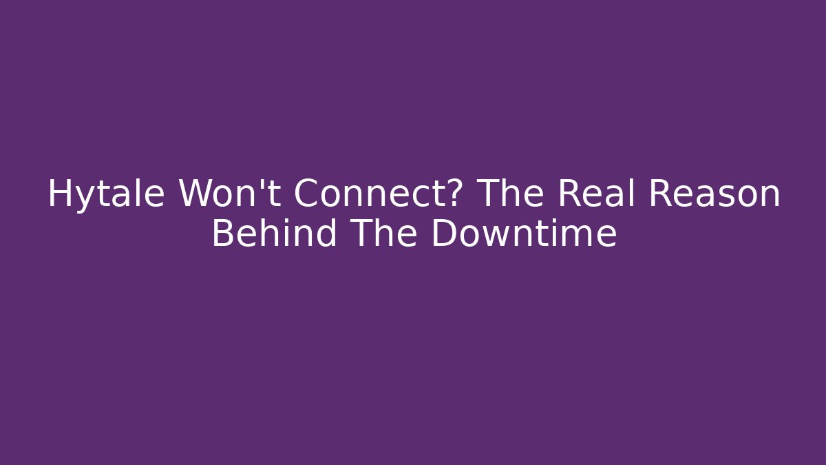 Hytale Won't Connect? The Real Reason Behind The Downtime