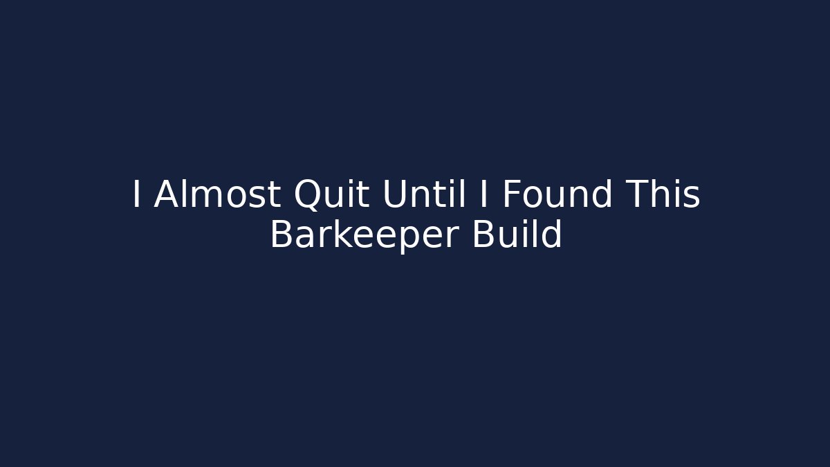 I Almost Quit Until I Found This Barkeeper Build