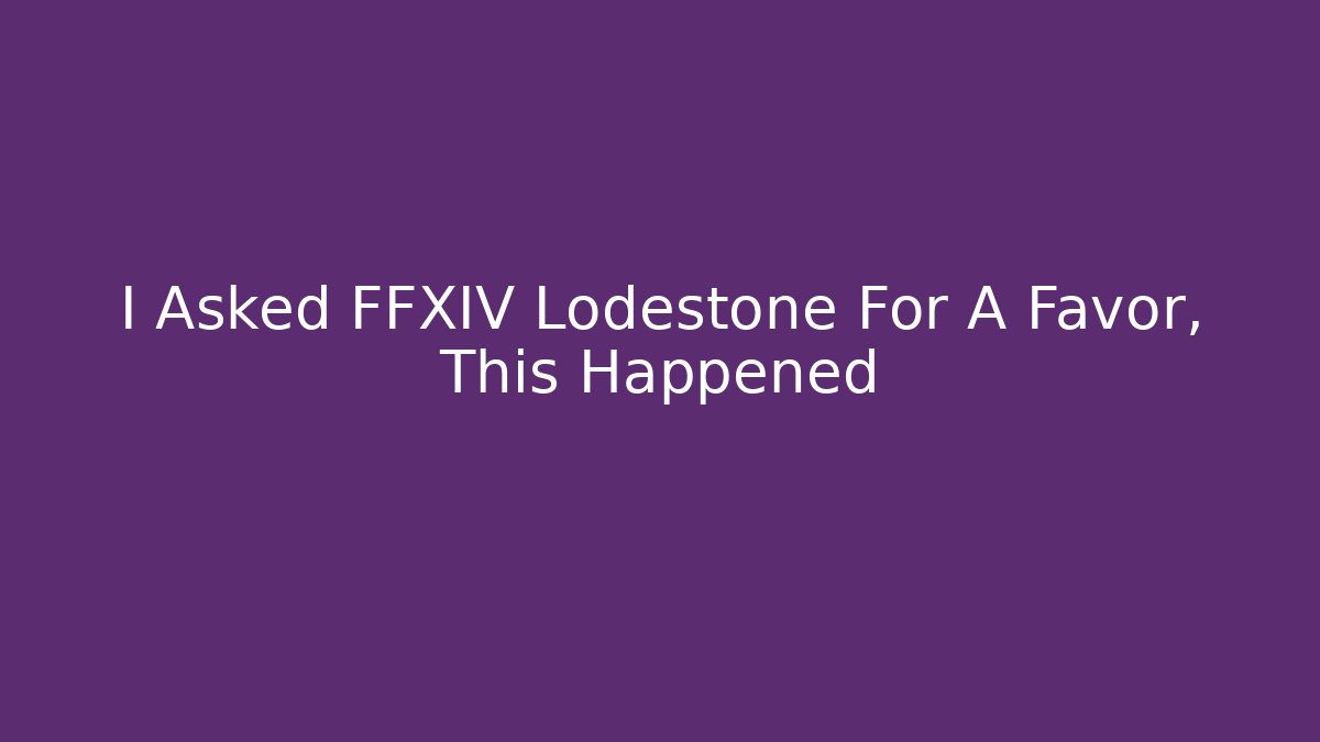 I Asked FFXIV Lodestone For A Favor, This Happened