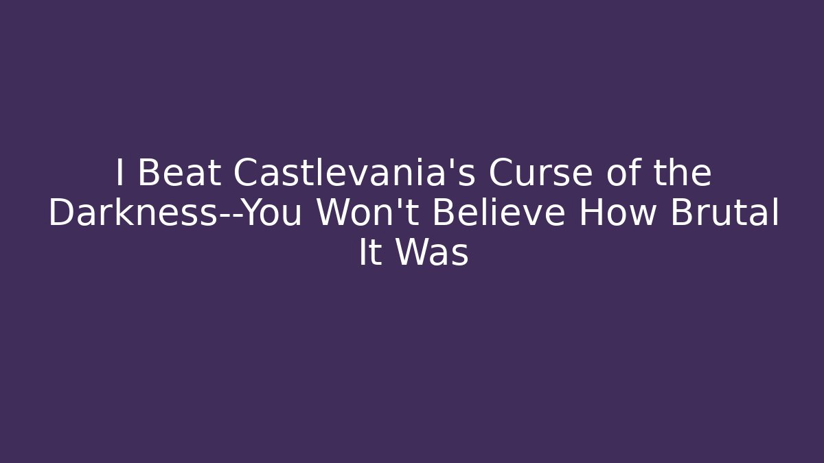 I Beat Castlevania's Curse of the Darkness—You Won't Believe How Brutal It Was