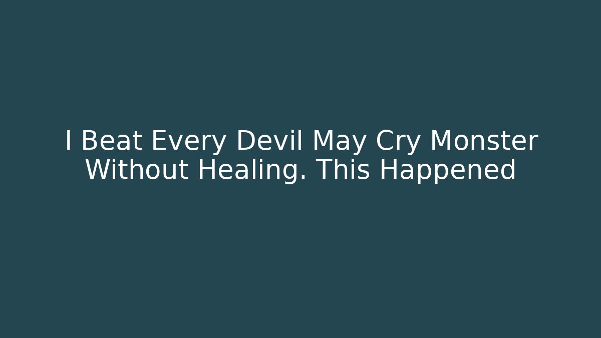 I Beat Every Devil May Cry Monster Without Healing. This Happened