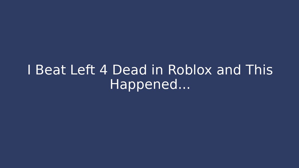 I Beat Left 4 Dead in Roblox and This Happened...
