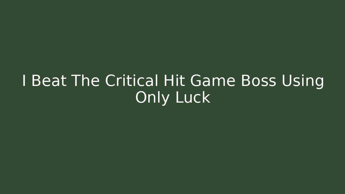 I Beat The Critical Hit Game Boss Using Only Luck - Smart Esu