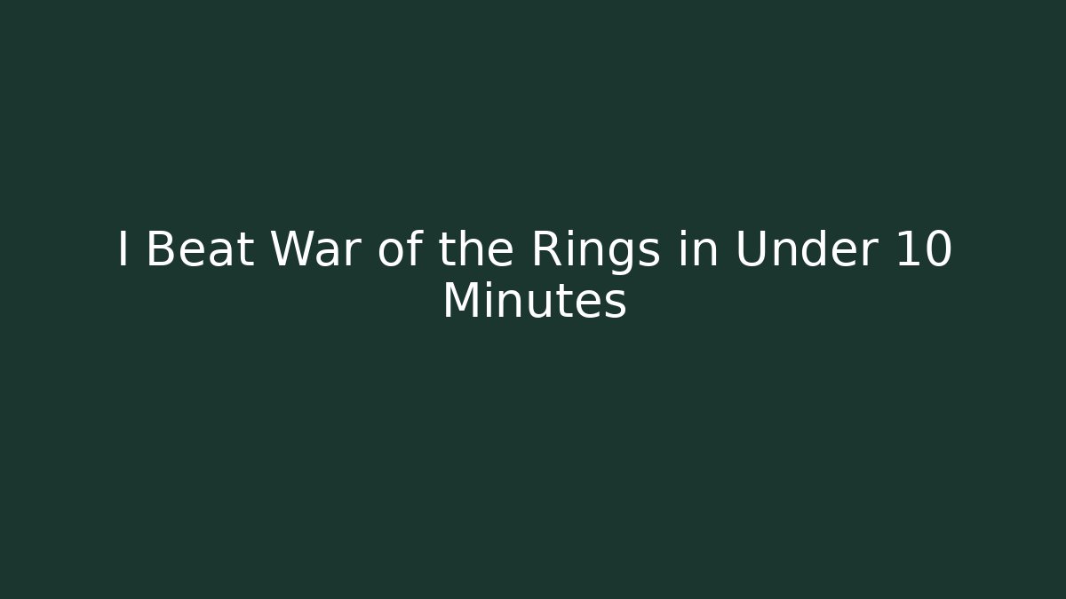 I Beat War of the Rings in Under 10 Minutes - Smart Esu