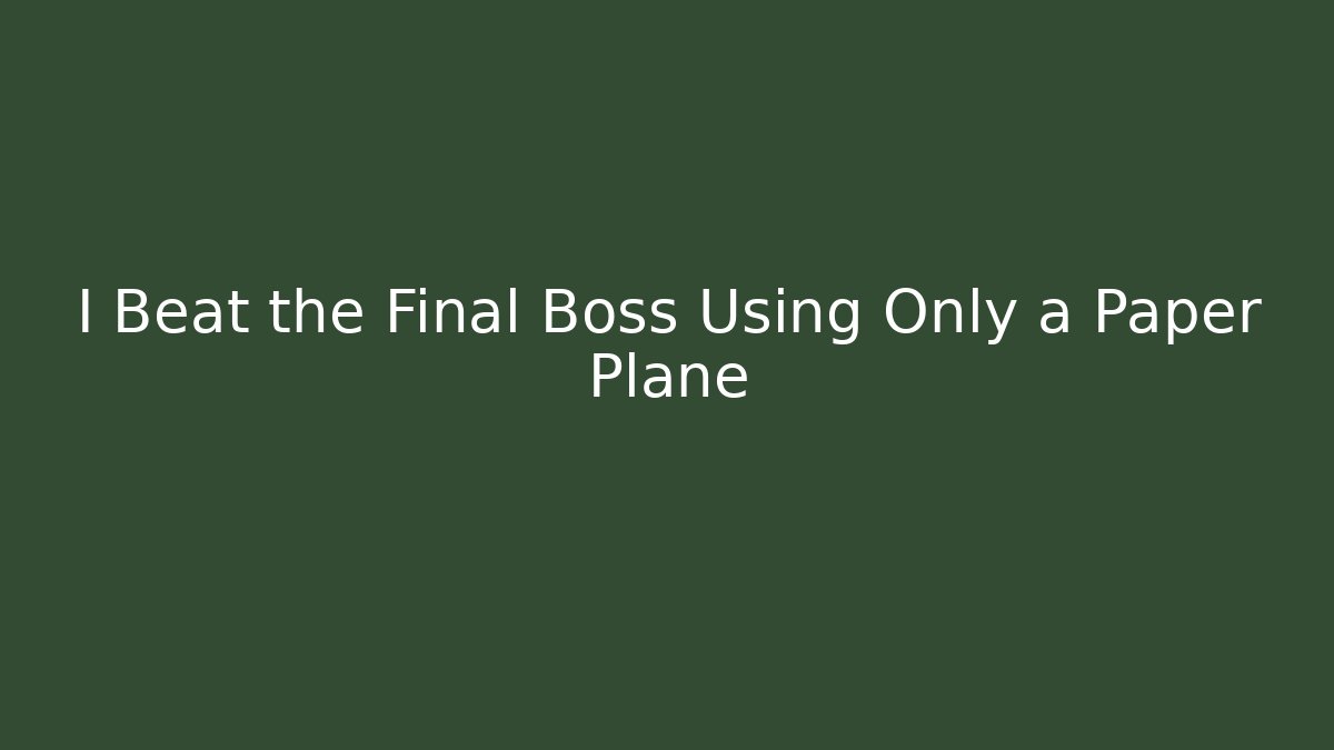 I Beat the Final Boss Using Only a Paper Plane - Smart Esu